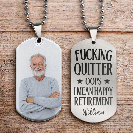 Quitter Oops I Mean Happy Retirement - Personalized Photo Dog Tag Necklace