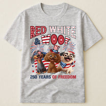 Red White & Woof 250 Years Of Freedom - Personalized Shirt