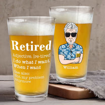 Retired Definition I Do What I Want When I Want - Personalized Beer Glass