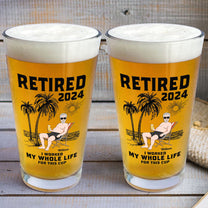 Retired I Worked My Whole Life For This Cup - Personalized Beer Glass