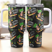 Retired Not My Problem Anymore - Personalized Photo 40oz Tumbler With Straw