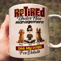 Retired Under New Management See My Dogs For Details - Personalized Mug