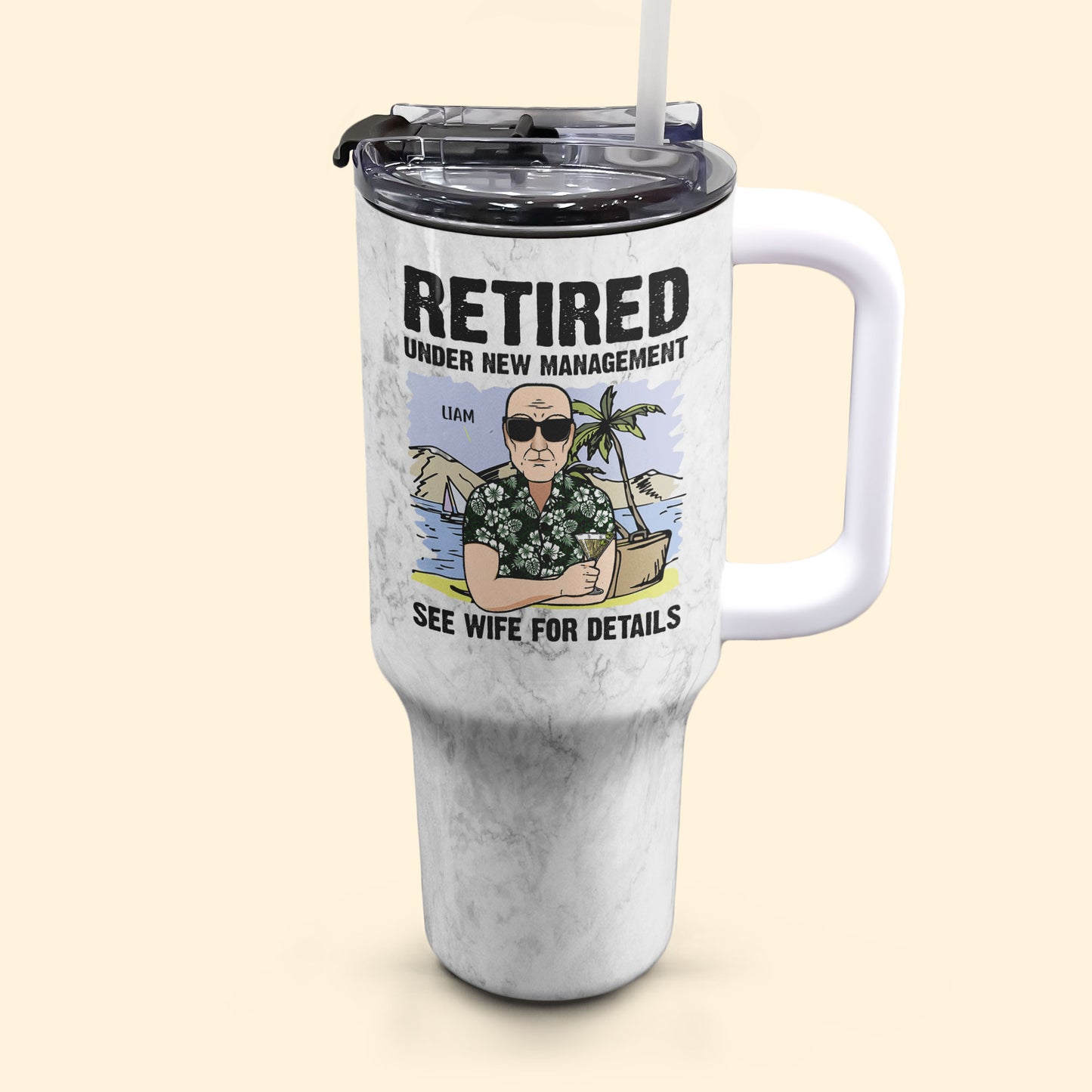 Retired Under New Management See My Wife - Personalized 40oz Tumbler With Straw