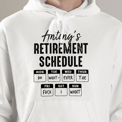 Retirement Schedule Do What Ever The Fck I Want - Personalized Shirt