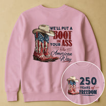We'll Put A Boot In Your Ass The American Way - Shirt