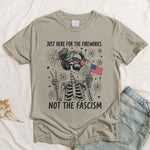 Just Here For The Fireworks, Not The Fascism - Shirt