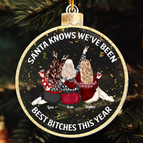 Santa Knows We've Been Best B*tches This Year - Personalized Acrylic Ornament