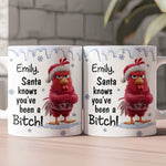 Santa Knows You've Been A B*tch! - Personalized Mug
