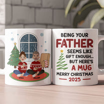 Seems Like Gift Enough But Here's A Mug - Fun Mug For Family - Personalized Mug