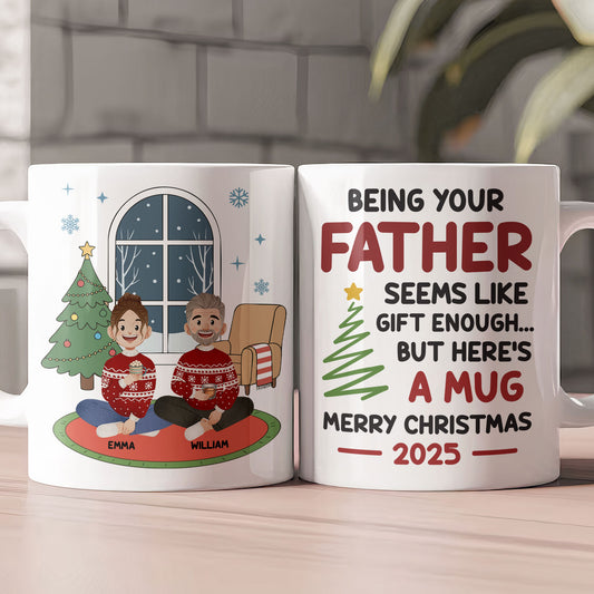 Seems Like Gift Enough But Here's A Mug - Fun Mug For Family - Personalized Mug