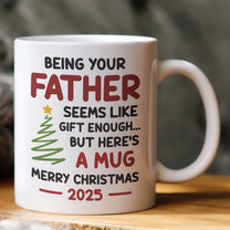 Seems Like Gift Enough But Here's A Mug - Fun Mug For Family - Personalized Mug