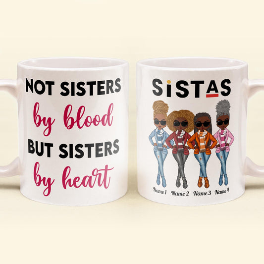Sistas Not Sisters By Blood But Sisters By Heart - Personalized Mug - Birthday & Christmas Gift For Sista, Sister, Soul Sister, Best Friend, BFF, Bestie, Friend