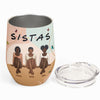 Sistas Not Sisters By Blood But Sisters By Heart - Personalized Wine Tumbler
