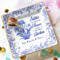 Sisters Are Different Flowers From Same Garden - Personalized Jewelry Dish