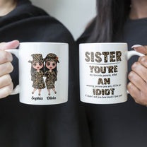 Sister, You're An Idiot - Personalized Mug - Birthday Gift For Sisters