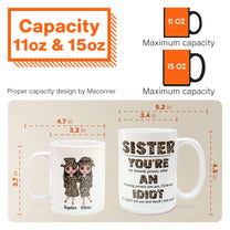 Sister, You're An Idiot - Personalized Mug - Birthday Gift For Sisters