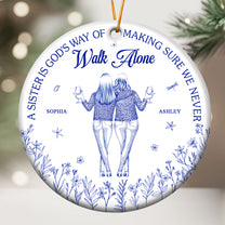 Sister - God's Way Of Making Sure We Never Walk Alone - Personalized Ceramic Ornament