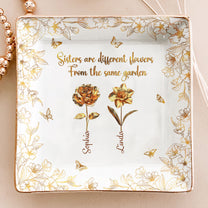 Sisters Are Different Flowers From The Same Garden New - Personalized Jewelry Dish