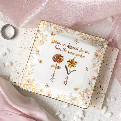 Sisters Are Different Flowers From The Same Garden New - Personalized Jewelry Dish