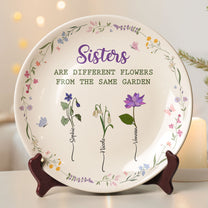 Sisters Are Different Flowers From The Same Garden - Personalized Ceramic Plate