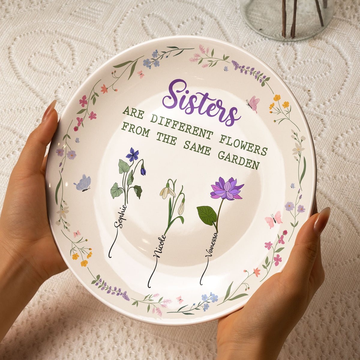 Sisters Are Different Flowers From The Same Garden - Personalized Cera ...