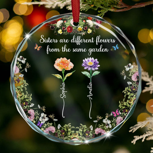 Sisters Are Different Flowers From The Same Garden - Personalized Glass Ornament