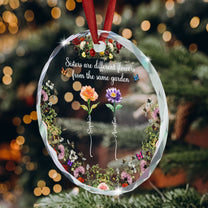 Sisters Are Different Flowers From The Same Garden - Personalized Glass Ornament