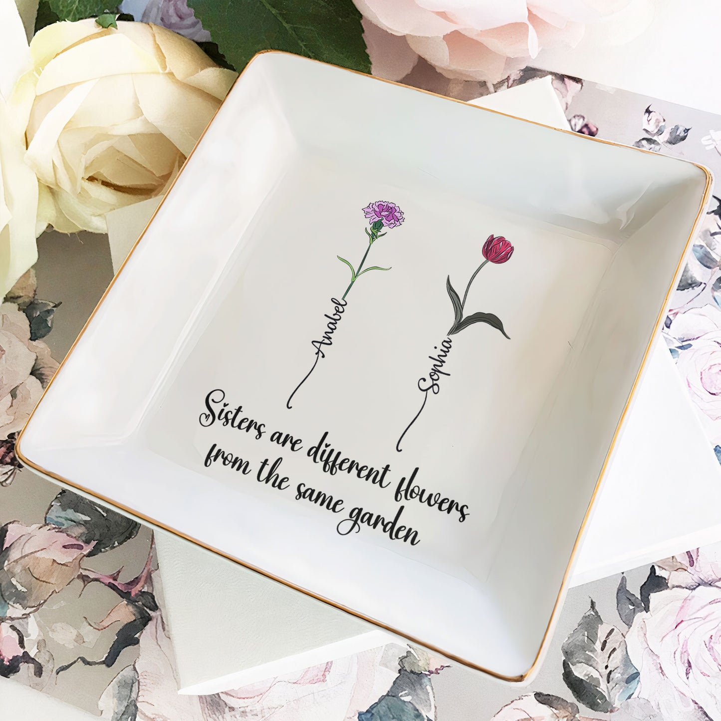 Sisters Are Different Flowers From The Same Garden - Personalized Jewelry Dish