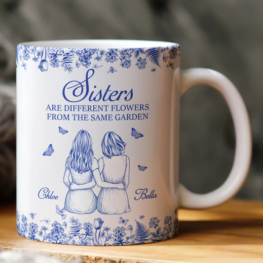 Sisters Are Different Flowers From The Same Garden - Personalized Mug