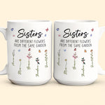 Sisters Are Different Flowers From The Same Garden - Personalized Mug