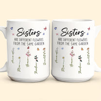 Sisters Are Different Flowers From The Same Garden - Personalized Mug