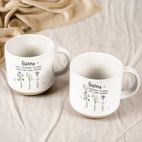 Sisters Are Different Flowers From The Same Garden - Personalized Pottery Mug