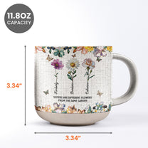 Sisters Are Different Flowers From The Same Garden - Personalized Pottery Mug