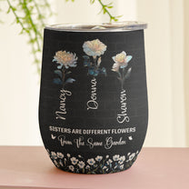 Sisters Are Different Flowers Same Garden Birth Flower - Personalized Wine Tumbler