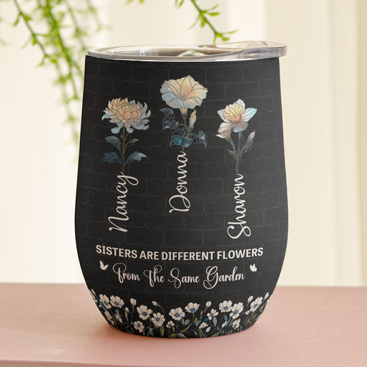 Sisters Are Different Flowers Same Garden Birth Flower - Personalized Wine Tumbler