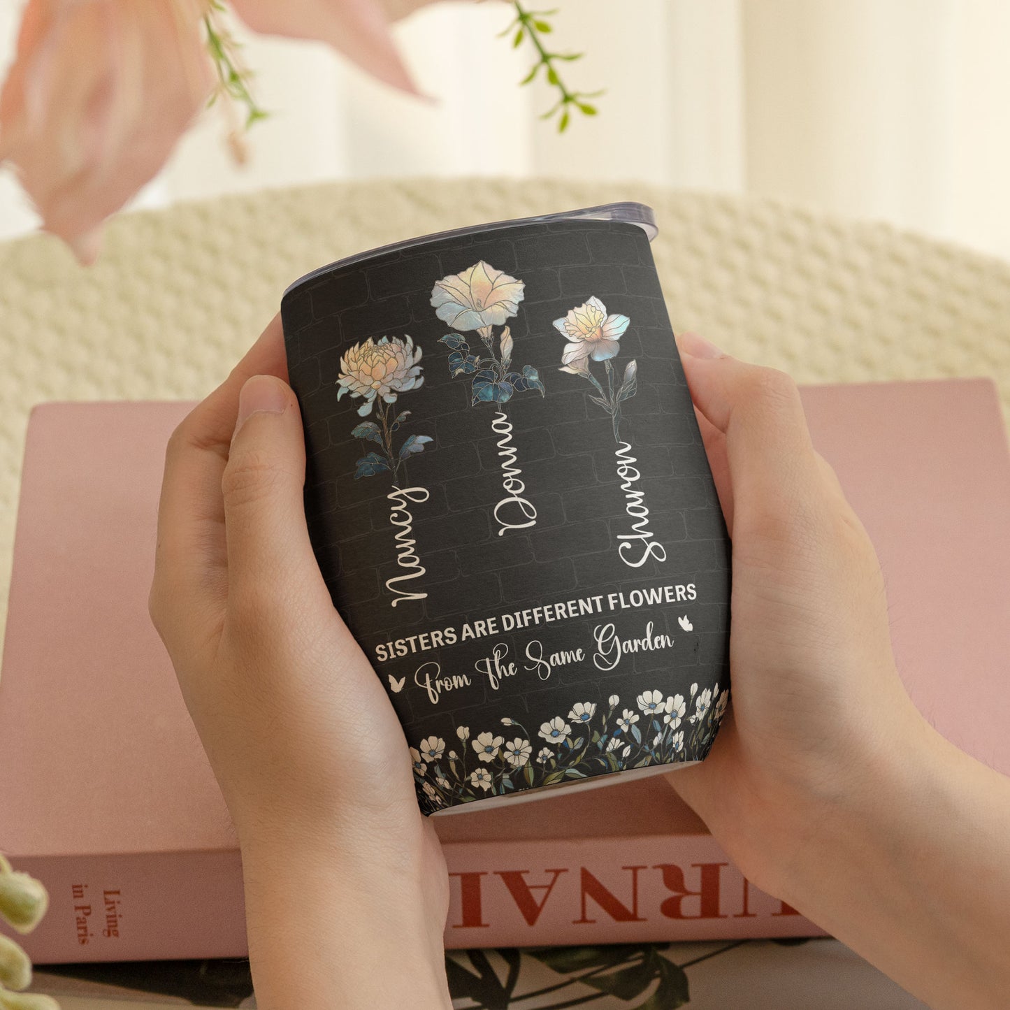 Sisters Are Different Flowers Same Garden Birth Flower - Personalized Wine Tumbler