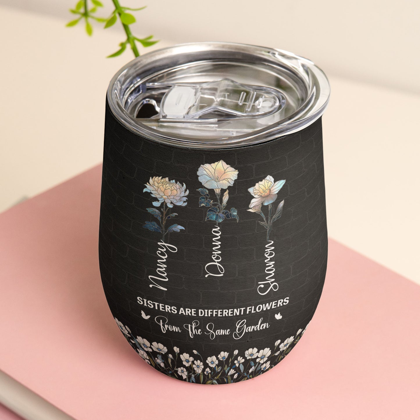 Sisters Are Different Flowers Same Garden Birth Flower - Personalized Wine Tumbler