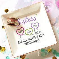 Sisters Are Tied Together With Heartstrings - Personalized Jewelry Dish