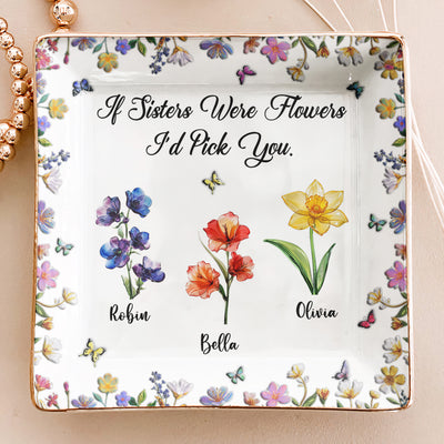 Sisters Are Different Flowers From The Same Garden Glass Birth Flowers - Personalized Jewelry Dish