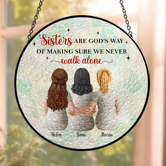 Sisters-Are-Gods-Way-Of-Making-Sure-We-Never-Walk-Alone-Personalized-Window-Hanging-Suncatcher-1