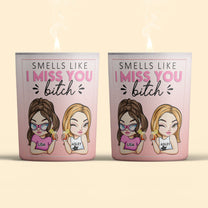 Smells Like I Miss You Bitch - Personalized Candle