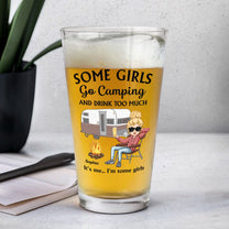 Some Girls Go Camping And Drink Too Much - Personalized Beer Glass