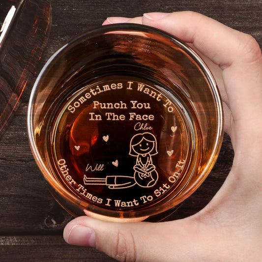 Sometimes I Want To Punch You In The Face Or Sit On It - Personalized Engraved Whiskey Glass