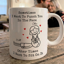 Sometimes I Want To Punch You In The Face Other Times I Want To Sit On It - Personalized Mug