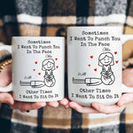 Sometimes I Want To Punch You In The Face Other Times I Want To Sit On It - Personalized Mug
