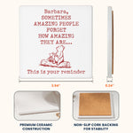 Sometimes-Amazing-People-Forget-How-Amazing-They-Are-Personalized-Coaster-8