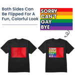 Sorry Can't Gay Bye - Personalized Sequin Shirt