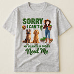 Sorry I Can't My Plants And Dogs Need Me Gardener Funny Gift - Personalized Shirt