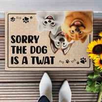 Sorry The Dog Is A Twat - Personalized Doormat