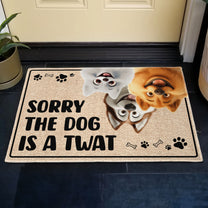 Sorry The Dog Is A Twat - Personalized Doormat